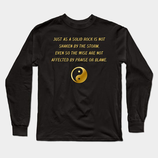 Just As A Solid Rock Is Not Shaken By The Storm, Even So The Wise Are Not Affected By Praise Or Blame. Long Sleeve T-Shirt by BuddhaWay